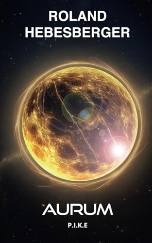 Aurum: P.I.K.E. (Science-Fiction-Thriller, Divinus-Saga, Patriam-Reihe, Band 2)