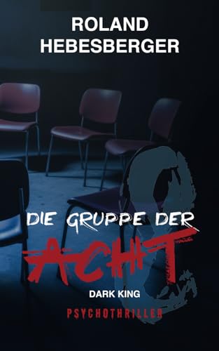 Die Gruppe der Acht - Dark King: Psychothriller (Divinus-Saga, Divinus-Origin-Story, Band 2)