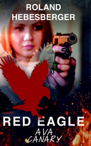 Red Eagle : Ava Canary (Spionage-Mystery-Thriller, Divinus-Saga, Die RED Trilogie, Band 2)