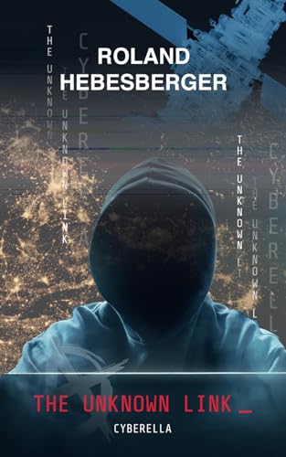 The Unknown Link: Cyberella (Techno-Thriller, Divinus-Saga, Die Spinnen Reihe, Band 3) The Unknown Link: Cyberella (Techno-Thriller, Divinus-Saga, Die Spinnen Reihe, Band 3)