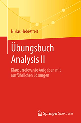 Übungsbuch Analysis II: Klausurrelevante Aufgaben mit ausführlichen Lösungen