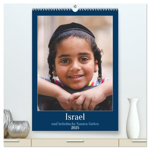Israel und hebräische Namen Gottes (hochwertiger Premium Wandkalender 2025 DIN A2 hoch), Kunstdruck in Hochglanz: ein jüdisch-christlicher Kalender ... in hebräischer und deutscher Sprache. von CALVENDO