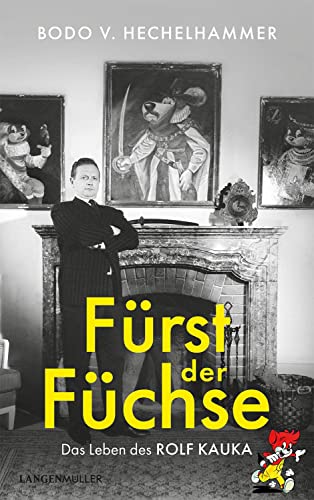 Fürst der Füchse: Das Leben des Rolf Kauka von Langen-Müller