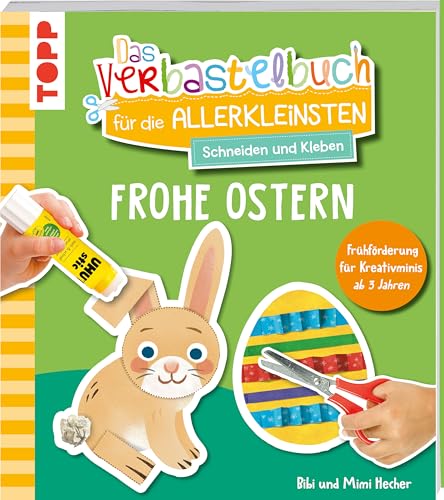 Das Verbastelbuch für die Allerkleinsten. Schneiden und Kleben. Frohe Ostern: Frühförderung für Kreativminis ab 3 Jahren von Frech