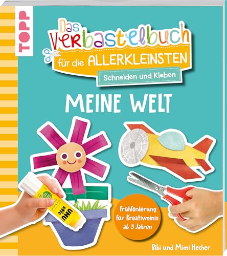 Das Verbastelbuch für die Allerkleinsten. Schneiden und Kleben. Meine Welt: Frühförderung für Kreativminis ab 3 Jahren