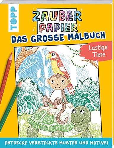 Zauberpapier - Das große Malbuch - Lustige Tiere: Entdecke versteckte Muster und Motive! Zauberpapier - Das große Malbuch - Lustige Tiere: Entdecke versteckte Muster und Motive!