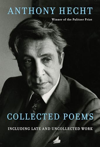 Collected Poems of Anthony Hecht: Including late and uncollected work von Knopf