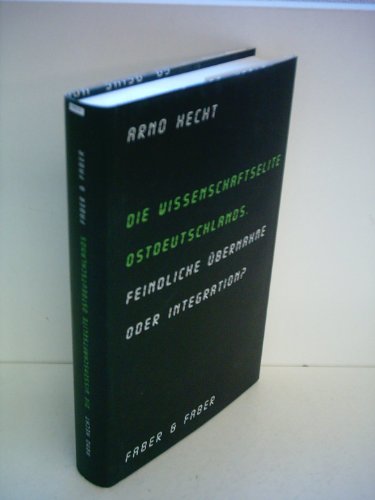 Die Wissenschaftselite Ostdeutschlands. Feindliche Übernahme oder Integration?
