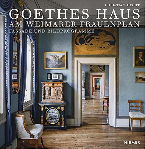 Goethes Haus am Weimarer Frauenplan: Fassade und Bildprogramme von Hirmer Verlag GmbH
