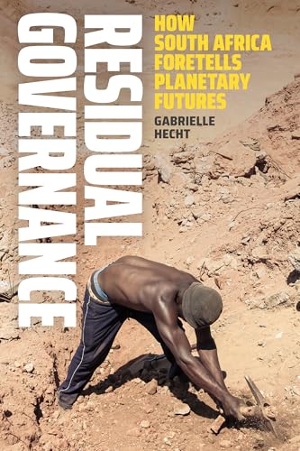 Residual Governance: How South Africa Foretells Planetary Futures von Duke University Press