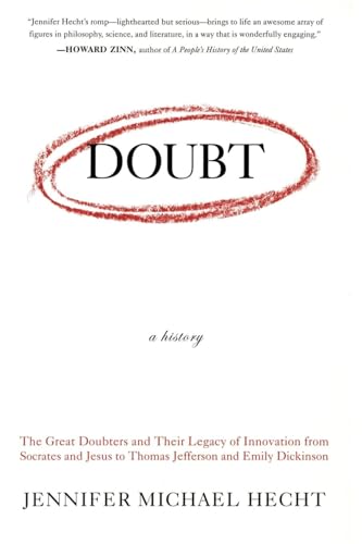 Doubt: A History: The Great Doubters and Their Legacy of Innovation from Socrates and Jesus to Thomas Jefferson and Emily Dickinson