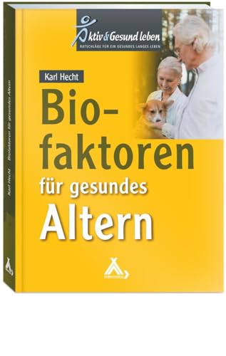 Biofaktoren für gesundes Altern: Sinnvolle Nahrungsergänzungsmittel und Maßnahmen, um mit einer gesunden Lebensweise vital alt zu werden. Ein Ratgeber für Gesundheit ohne Ablaufdatum von Spurbuchverlag Baunach