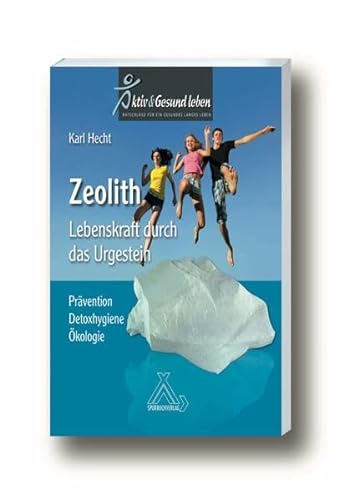 Zeolith - Lebenskraft durch das Urgestein: Prävention - Detoxhygiene - Ökologie von Spurbuchverlag