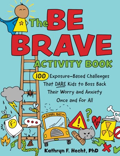 The Be Brave Activity Book: 100 Exposure-Based Challenges That DARE Kids to Boss Back Their Worry and Anxiety Once and for All von PESI