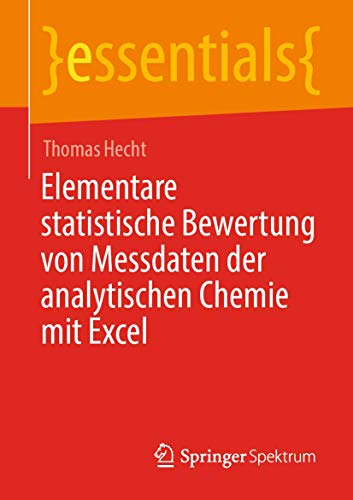Elementare statistische Bewertung von Messdaten der analytischen Chemie mit Excel (essentials)