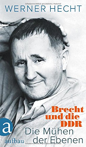 Die Mühen der Ebenen: Brecht und die DDR Die Mühen der Ebenen: Brecht und die DDR