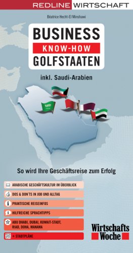 Business Know-how Golfstaaten: So wird Ihre Geschäftsreise zum Erfolg: inkl. Saudi-Arabien. So wird Ihre Geschäftsreise zum Erfolg
