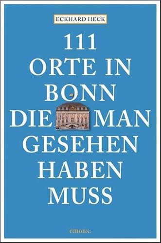 111 Orte in Bonn, die man gesehen haben muss