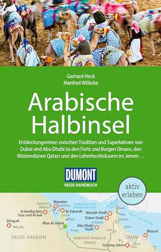 DuMont Reise-Handbuch Reiseführer Arabische Halbinsel: Bahrain, Jemen, Kuwait, Oman, Qatar, Saudi-Arabien, VAE mit Extra-Reisekarte DuMont Reise-Handbuch Reiseführer Arabische Halbinsel: Bahrain, Jemen, Kuwait, Oman, Qatar, Saudi-Arabien, VAE mit Extra-Reisekarte