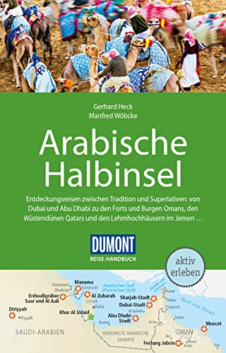 DuMont Reise-Handbuch Reiseführer Arabische Halbinsel: Bahrain, Jemen, Kuwait, Oman, Qatar, Saudi-Arabien, VAE mit Extra-Reisekarte DuMont Reise-Handbuch Reiseführer Arabische Halbinsel: Bahrain, Jemen, Kuwait, Oman, Qatar, Saudi-Arabien, VAE mit Extra-Reisekarte