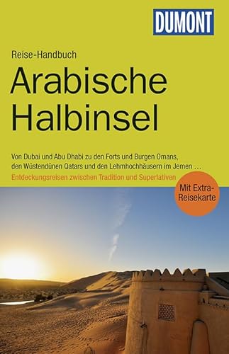 DuMont Reise-Handbuch Reiseführer Arabische Halbinsel: Bahrain, Jemen, Kuwait, Oman, Qatar, Saudi-Arabien, VAE mit Extra-Reisekarte: Von Dubai und Abu ... und Superlativen. Mit Extra-Reisekarte