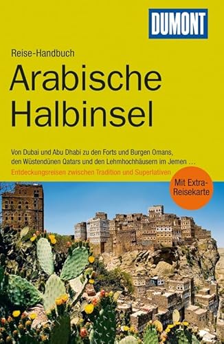 DuMont Reise-Handbuch Reiseführer Arabische Halbinsel: Von Dubai und Abu Dhabi zu den Forts und Burgen Omans, den Wüstendünen Qatars und den ... zwischen Tradition und Superlativen