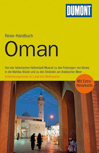 DuMont Reise-Handbuch Reiseführer Oman: Von der historischen Hafenstadt Muscat zu den Festungen von Nizwa, in die Wahiba-Wüste und zu den Stränden am ... . . .. Entdeckungen im Land des Weihrauchs