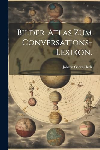 Bilder-Atlas zum Conversations-Lexikon. von Legare Street Press