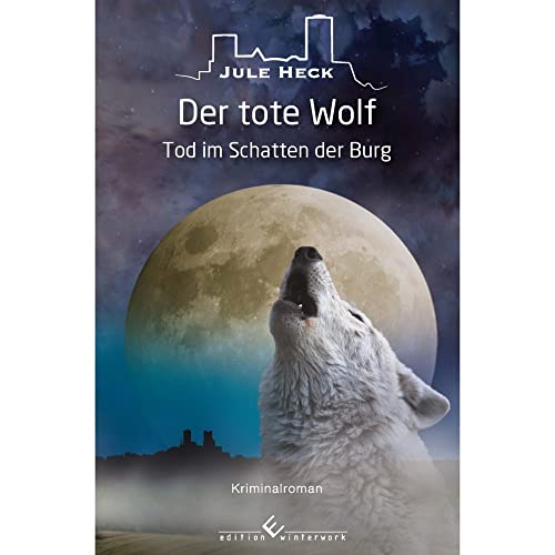 Tod im Schatten der Burg - Der tote Wolf: Kriminalroman von Winterwork
