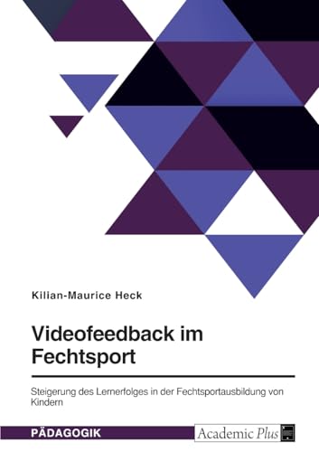 Videofeedback im Fechtsport: Steigerung des Lernerfolges in der Fechtsportausbildung von Kindern von GRIN Verlag