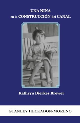 UNA NIÑA EN LA CONSTRUCCIÓN DEL CANAL:: KATHRYN DIERKES BREWER von Cecropia Press