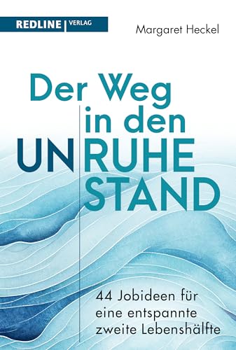Der Weg in den (Un)ruhestand!: 44 Jobideen für eine entspannte zweite Lebenshälfte. Mit allen Informationen rund um Arbeit im Alter, Steuern, Rente und Sozialversicherung von Redline Verlag