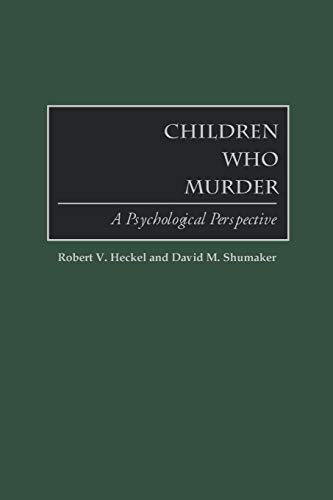 Children Who Murder Pb: A Psychological Perspective Children Who Murder Pb: A Psychological Perspective von Praeger Publishers