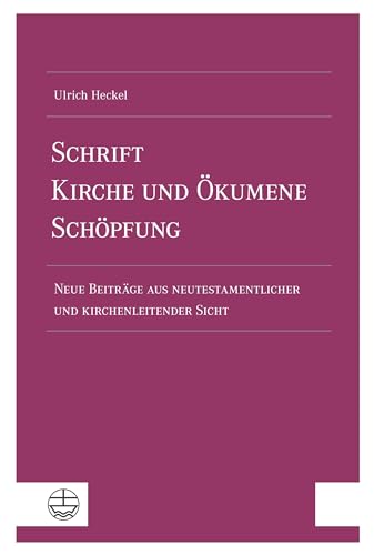 Schrift – Kirche und Ökumene – Schöpfung: Neue Beiträge aus neutestamentlicher und kirchenleitender Sicht von Evangelische Verlagsansta