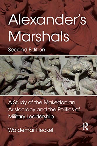 Alexander's Marshals: A Study of the Makedonian Aristocracy and the Politics of Military Leadership von Routledge