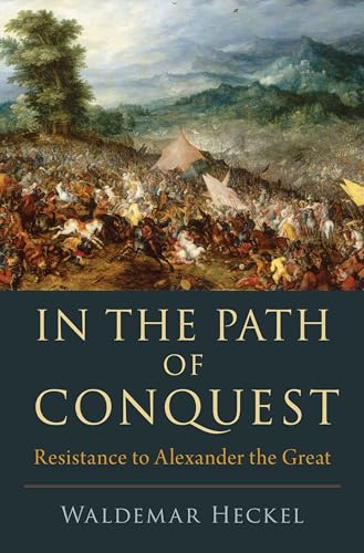 In the Path of Conquest: Resistance to Alexander the Great