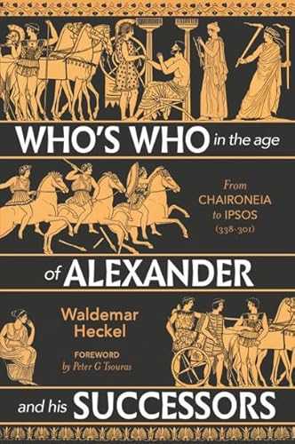 Who's Who in the Age of Alexander and his Successors: From Chaironeia to Ipsos (338-301 BC)
