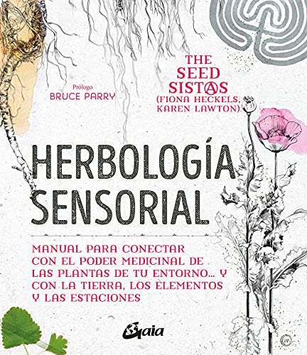 Herbología sensorial: Manual para conectar con el poder medicinal de las plantas de tu entorno… y con la tierra, los elementos y las estaciones (Salud natural) von Gaia Ediciones