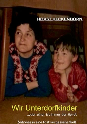Wir Unterdorfkinder: oder einer ist immer der Horst von Books on Demand