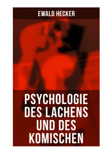 Psychologie des Lachens und des Komischen: Ein Beitrag zur experimentellen Psychologie für Naturforscher, Philosophen und gebildete Laien