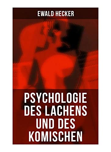 Psychologie des Lachens und des Komischen: Ein Beitrag zur experimentellen Psychologie für Naturforscher, Philosophen und gebildete Laien Psychologie des Lachens und des Komischen: Ein Beitrag zur experimentellen Psychologie für Naturforscher, Philosophen und gebildete Laien