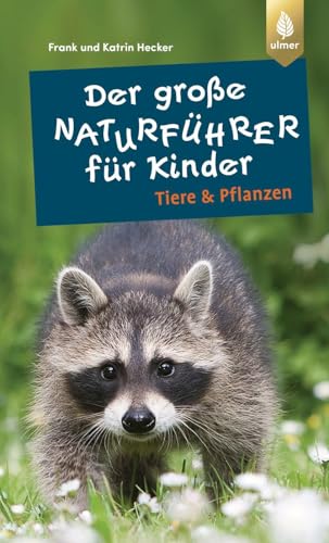 Der große Naturführer für Kinder: Tiere und Pflanzen von Ulmer Eugen Verlag