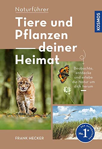 Tiere und Pflanzen Deiner Heimat: Beobachtungstipps für Einsteiger - Beobachte, entdecke und erlebe die Natur um dich herum von KOSMOS