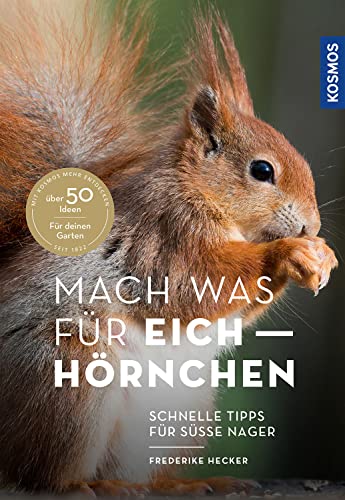 Mach was für Eichhörnchen: Schnelle Tipps für süße Nager - Über 50 Ideen für deinen Garten von KOSMOS