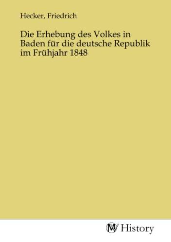 Die Erhebung des Volkes in Baden für die deutsche Republik im Frühjahr 1848