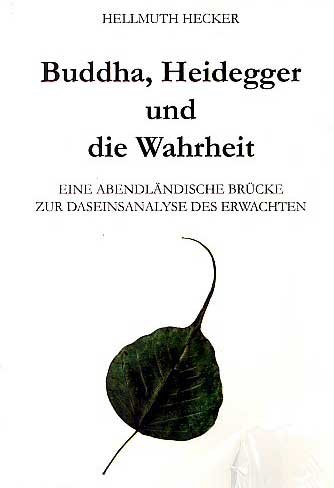 Buddha, Heidegger und die Wahrheit: Eine abendländische Brücke zur Daseinsanaylse des Erwachten