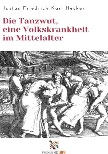 Die Tanzwut, eine Volkskrankheit im Mittelalter
