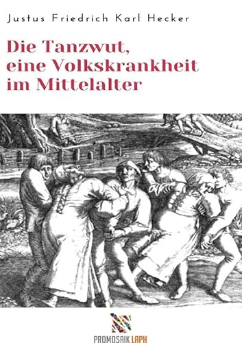 Die Tanzwut, eine Volkskrankheit im Mittelalter