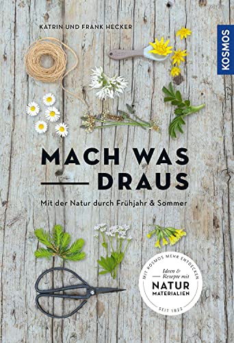 Mach was draus: Mit der Natur durch Frühjahr und Sommer von KOSMOS