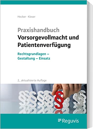 Praxishandbuch Vorsorgevollmacht und Patientenverfügung: Rechtsgrundlagen - Gestaltung - Einsatz von Reguvis Fachmedien